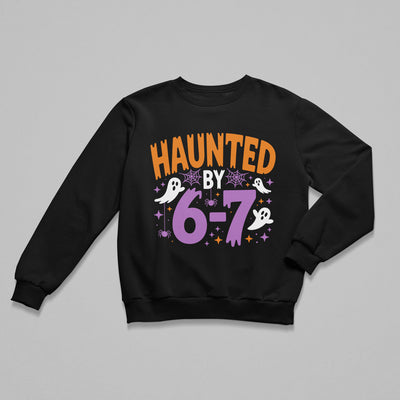 Haunted by 6 7 Sweatshirt